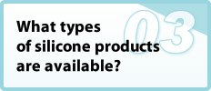 What types of silicone products are available?