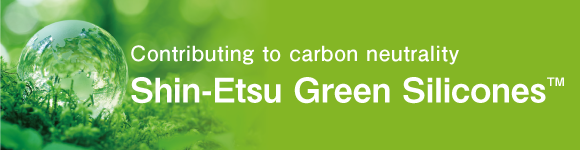 Contributing to carbon neutrality Shin-Etsu Green Silicones